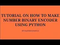 TUTORIAL ON HOW TO MAKE NUMBER BINARY ENCODER USING PYTHON