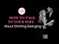 How Can I Talk To My Wife About Swinging thiskindagirl co uk