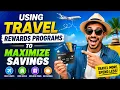 Using Travel Rewards Programs to Maximize Savings 9 Minutes