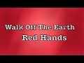 Walk Off The Earth - Red Hands Lyrics