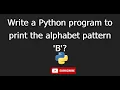 11 Write a Python program to print the alphabet pattern B