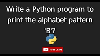 11 Write a Python program to print the alphabet pattern B