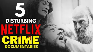 top 5 disturbing crime documentaries on netflix to watch in 2022