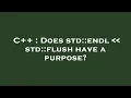 C Does std endl std flush have a purpose