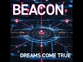 BEACON - DREAMS COME TRUE