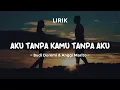 Download Lagu AKU TANPA KAMU TANPA AKU - BUDI DOREMI \u0026 ANGGI MARITO | Lirik Lagu Pop Hits 2024 | Lagu Trending