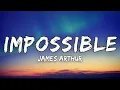 James Arthur - Impossible (Lyrics) "falling out of love is hard