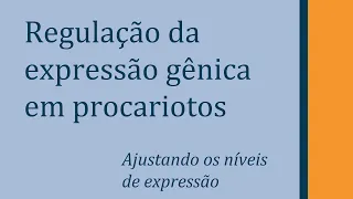 Regulando a expressão gênica de procariotos