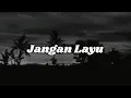 Lagu 𝐉𝐚𝐧𝐠𝐚𝐧 𝐋𝐚𝐲𝐮