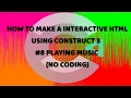 Make A Interactive HTML Using Construct 3 -8 - Playing Music No Coding