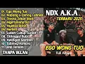 NDX AKA FULL ALBUM TERBARU 2025 EGO WONG TUO || ROPANG – TANPA IKLAN