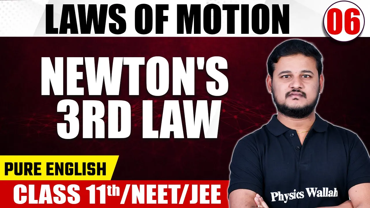 LAWS OF MOTION 06 | Newton’s 3rd Law | Physics | Pure English | Class 11th/NEET/JEE