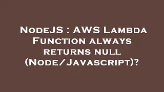 NodeJS AWS Lambda Function always returns null
