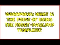 Wordpress What is the point of using the front-page php template