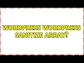 Wordpress wordpress sanitize array 4 Solutions