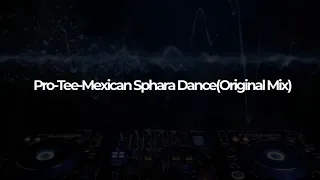 pro tee mexican sphara dance original mix 