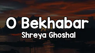 o bekhabar lyrics shreya ghoshal meri nazar dhoonde tujhe tu kaha 
