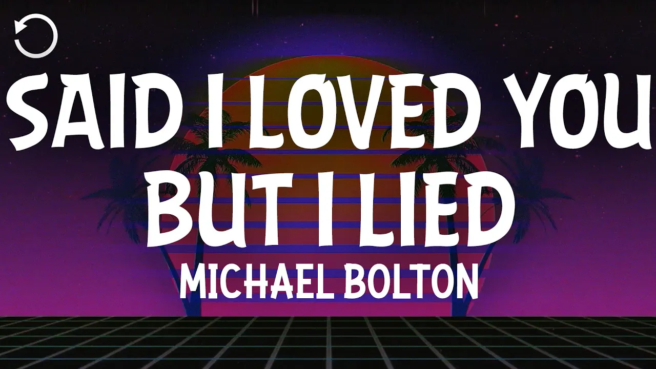 Michael Bolton - Said I Loved You...But I Lied Michael Bolton - Said I Loved You...But I Lied
