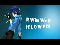 Download Lagu R Who We R {S L O W E D}