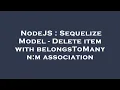 NodeJS Sequelize Model - Delete item with belongsToMany n m association