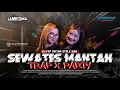 Lagu DJ FYP TIK TOK SEWATES MANTAN LAVORA STYLE TRAP PARTY TERBARU 2025