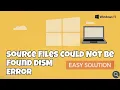 The Source Files Could Not Be Found DISM Error GUIDE