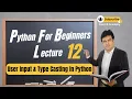 Lecture 12 User Input and Type Casting Conversion in Python