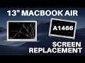 Macbook Air 13 2012-2017 A1466 - Screen LCD Assembly Replacement