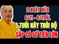 Lagu 2 NGÀY NỮA 6/11 - 8/11 ÂL, 5 TUỔI NÀY TRỜI ĐỘ, SẮP CÓ SỐ TIỀN LỚN - Lời Phật Dạy #loiphatday