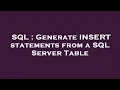 SQL Generate INSERT statements from a SQL Server Table