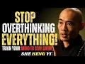 STOP OVERTHINKING EVERYTHING TRAIN YOUR MIND TO STAY CALM The Wisdom Of She Heng Yi Motivation