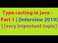 Type casting in java Part 1 Interview 2019 very important topic