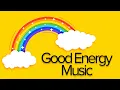 Download Lagu Good Energy Music - Good Vibes All Day Every Day