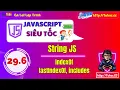 29 6 JavaScript String Methods indexOf lastIndexOf includes - Xu ly chuoi trong JavaScript