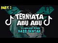 Download Lagu DJ TERNYATA ABU ABU PT 2 || BASS SENTAKAN || DJ MALBAR REMIX BASSGANGGA TERBARU