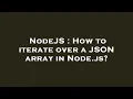 NodeJS How to iterate over a JSON array in Node js