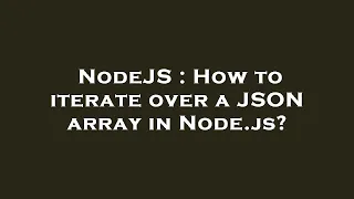 NodeJS How to iterate over a JSON array in Node js