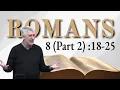 Romans 8 Part 2 18-25 The Sufferings of this Present Time