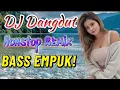 Download Lagu 🔥 DJ Dangdut Nonstop : Hits Terpopuler Full Bass 🎶 DJ Dangdut Remix Enak Didengar Santai