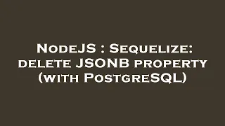 NodeJS Sequelize delete JSONB property with PostgreSQL