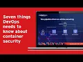 Seven Things DevOps Needs to Know About Container Security