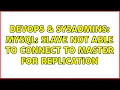 DevOps SysAdmins mySQL Slave not able to connect to Master for replication 2 Solutions