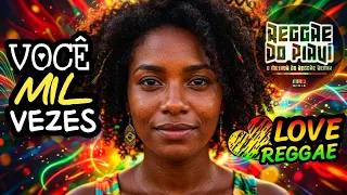 MIL VEZES VOCÊ... 💓 Love Reggae (Romantic Reggae Remix)