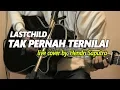 Download Lagu LAST CHILD - TAK PERNAH TERNILAI LIVE COVER BY. HENDRI SAPUTRA