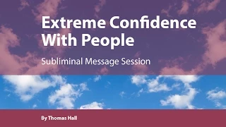 Extreme Confidence With People Subliminal Message Session By Minds In Unison  Extreme Confidence With People Subliminal Message Session By Minds In Unison