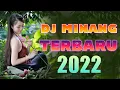 DJ MINANG 2022 || DJ MINANG TERBARU 2022 NONSTOP || LAGU MINANG REMIX FULL BASS