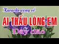 Download Lagu Karaoke Tân cổ: AI THẤU LÒNG EM - Dây Đào thấp - Tác giả: Nguyễn Hữu Nghĩa
