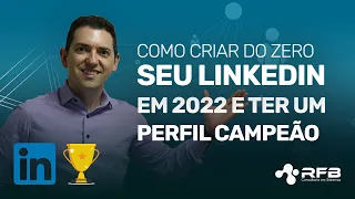 Como Criar do Zero seu LinkedIn em 2022 e Ter um Perfil Campeão
