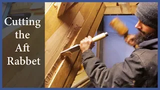 Acorn to Arabella – Journey of a Wooden Boat – Episode 52: Cutting the Aft Rabbet