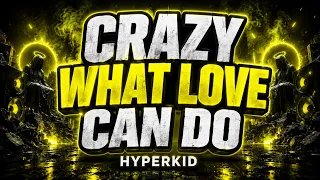 HYPERKID - Crazy What Love Can Do | Techno EDM Dance Anthem 2026